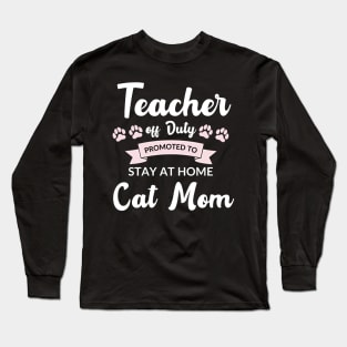 Teacher off duty promoted to stay at home cat mom Long Sleeve T-Shirt